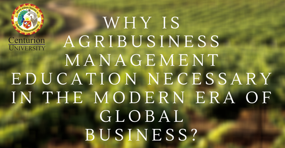 Why is Agribusiness Management Education Necessary in the Modern Era of Global Business?